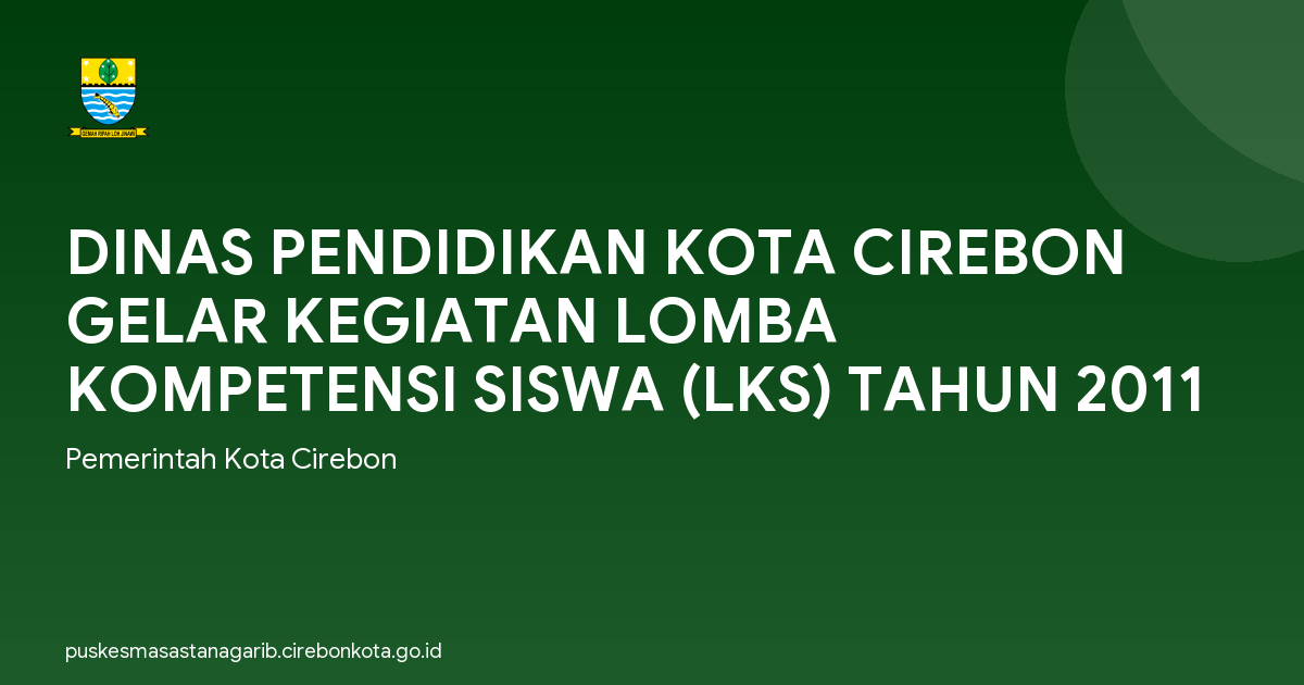 DINAS PENDIDIKAN KOTA CIREBON GELAR KEGIATAN LOMBA KOMPETENSI SISWA (LKS) TAHUN 2011