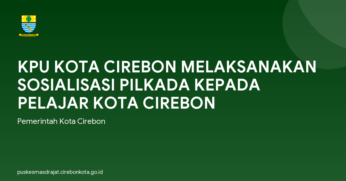 KPU KOTA CIREBON MELAKSANAKAN SOSIALISASI PILKADA KEPADA PELAJAR KOTA CIREBON