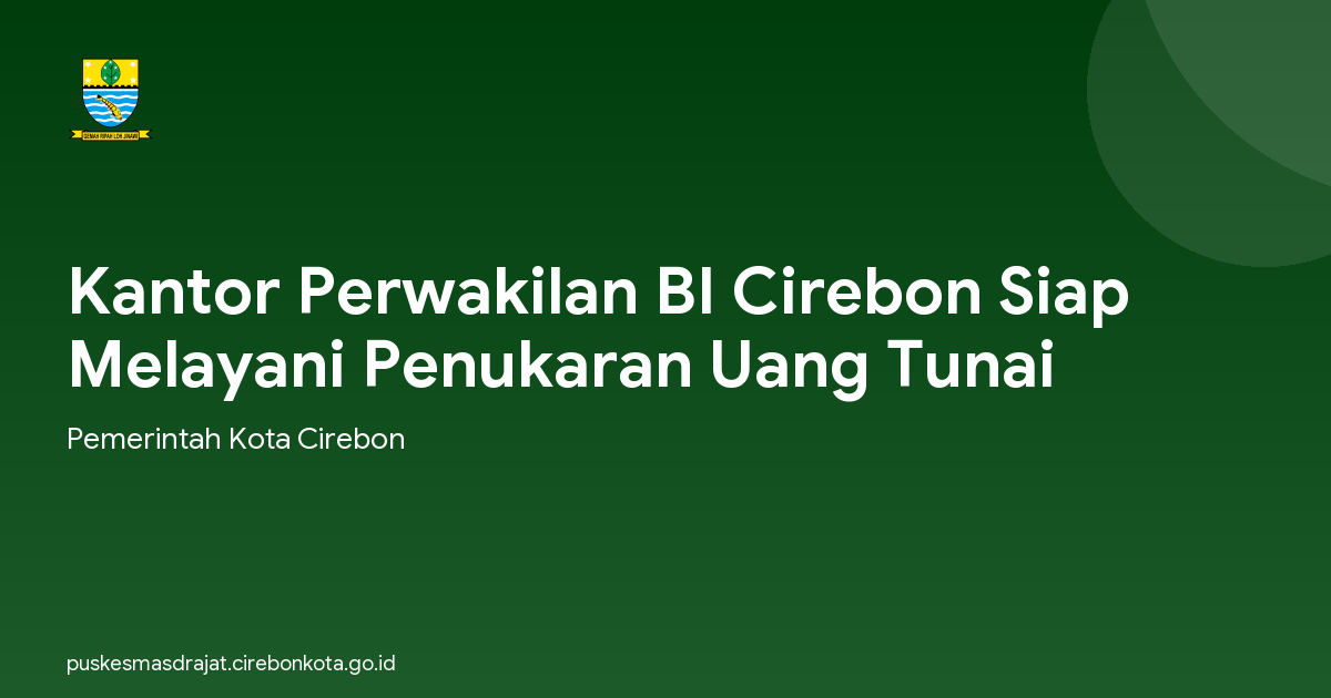 Kantor Perwakilan BI Cirebon Siap Melayani Penukaran Uang Tunai