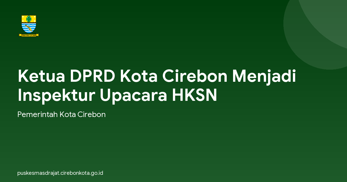 Ketua DPRD Kota Cirebon Menjadi Inspektur Upacara HKSN