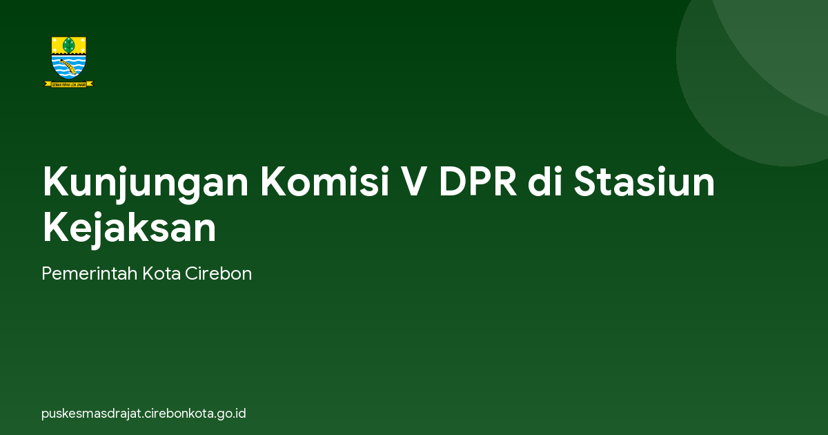 Kunjungan Komisi V DPR di Stasiun Kejaksan