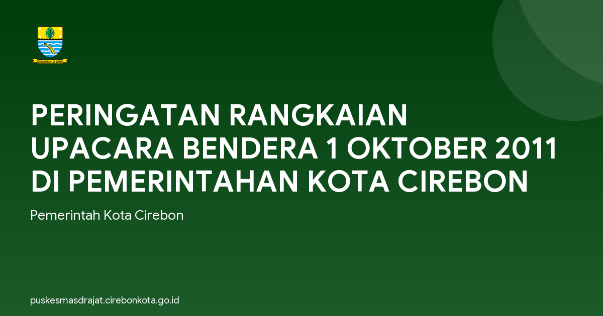 PERINGATAN RANGKAIAN UPACARA BENDERA 1 OKTOBER 2011 DI PEMERINTAHAN KOTA CIREBON