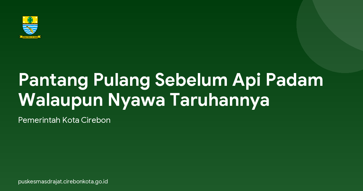 Pantang Pulang Sebelum Api Padam Walaupun Nyawa Taruhannya