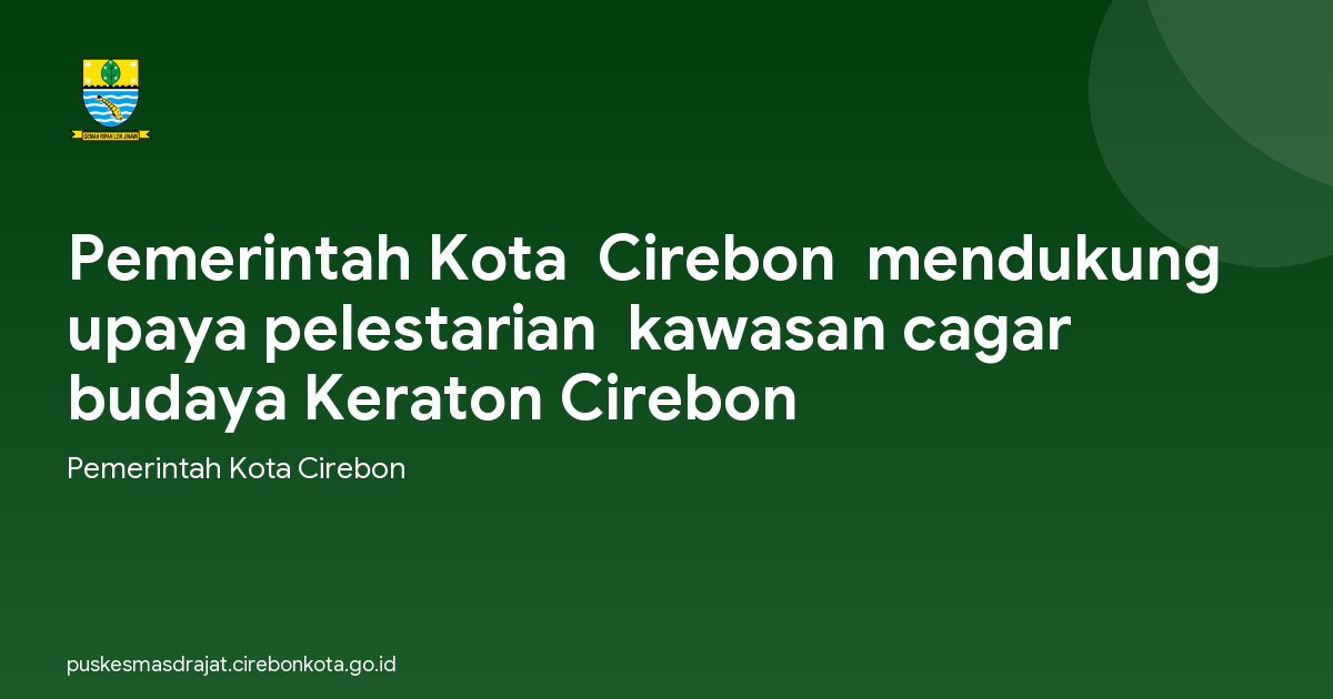 Pemerintah Kota  Cirebon  mendukung upaya pelestarian  kawasan cagar budaya Keraton Cirebon
