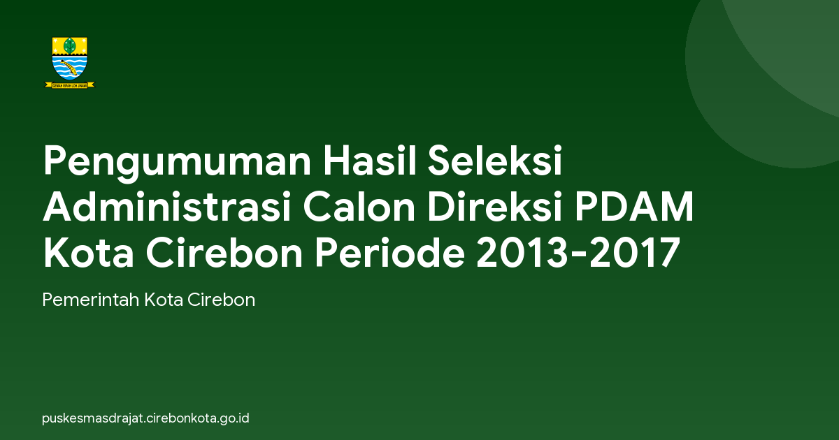 Pengumuman Hasil Seleksi Administrasi Calon Direksi PDAM Kota Cirebon Periode 2013-2017