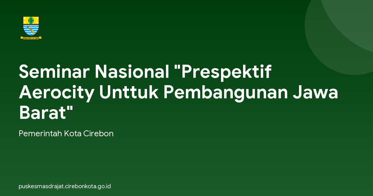 Seminar Nasional "Prespektif Aerocity Unttuk Pembangunan Jawa Barat"