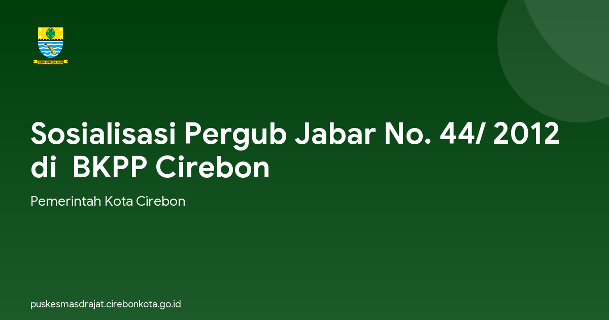 Sosialisasi Pergub Jabar No. 44/ 2012 di  BKPP Cirebon